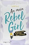 An mein Rebel Girl: 50 Geheimnisse, die dir helfen, alles zu erreichen livre