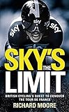 Sky's the Limit: British Cycling's Quest to Conquer the Tour De France livre
