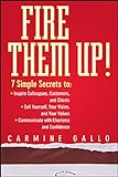 Fire Them Up!: 7 Simple Secrets to: Inspire Colleagues, Customers, and Clients; Sell Yourself, Your livre