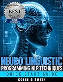 Neuro Linguistic Programming NLP Techniques - Quick Start Guide (English Edition) livre