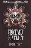 Contact and Conflict: Indian-European Relations in British Columbia, 1774-1890 livre