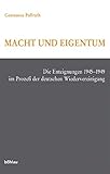 Macht und Eigentum. Die Enteignungen 1945-1949 im Prozess der deutschen Wiedervereinigung livre