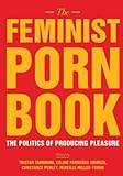 The Feminist Porn Book: The Politics of Producing Pleasure livre