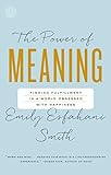 The Power of Meaning: Finding Fulfillment in a World Obsessed with Happiness livre