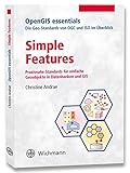 Simple Features: Praxisnahe Standards für einfache Geoobjekte in Datenbanken und GIS (OpenGIS essen livre
