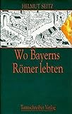 Wo Bayerns Römer lebten livre