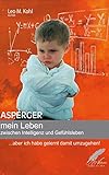 Asperger - mein Leben zwischen Intelligenz und Gefühlsleben: ...aber ich habe gelernt damit umzugeh livre