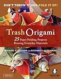 Trash Origami: 25 Paper Folding Projects Reusing Everyday Materials: Includes Origami Book & Downloa livre