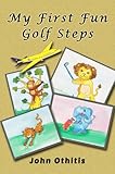 My First Fun Golf Steps: A Children's Sport Book (My First Sports Books 1) (English Edition) livre