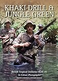 Khaki Drill & Jungle Green: British Tropical Uniforms 1939-45 livre