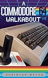 A Commodore 64 Walkabout: V3 (Retrocomputing Walkabout Book 1) (English Edition) livre