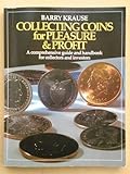 Collecting Coins for Pleasure and Profit: A Comprehensive Guide and Handbook for Collectors and Inve livre