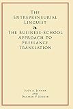 The Entrepreneurial Linguist: The Business-School Approach to Freelance Translation livre