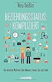 Beziehungsstatus: kompliziert: Die absolute Wahrheit über Männer, Frauen, Sex und Liebe livre