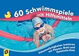 60 Schwimmspiele mit Hilfsmitteln: Schwimmfertigkeiten trainieren mit Flossen, Brett und Quietsche-E livre
