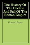 The History Of The Decline And Fall Of The Roman Empire (English Edition) livre