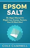 Epsom Salt: The Magic Mineral For - Weight Loss, Eczema, Psoriasis, Gout & Much More! (Yeast Infecti livre