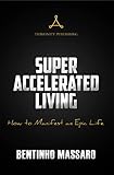 Super Accelerated Living: How to Manifest an Epic Life (English Edition) livre