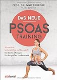 Das neue Psoas-Training: Schmerzfrei, leistungsfähig und beweglich: Die besten Übungen für den gr livre