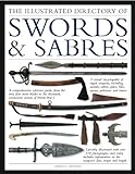 The Illustrated Directory Swords & Sabres: A Visual Encyclopedia of 400 Edged Weapons, Including Swo livre