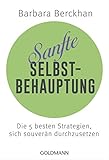 Sanfte Selbstbehauptung: Die 5 besten Strategien, sich souverän durchzusetzen livre