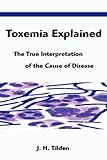 Toxemia Explained: The True Interpretation of the Cause of Disease livre