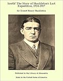 South! The Story of Shackleton's Last Expedition, 1914-1917 (English Edition) livre
