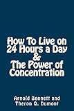 How To Live on 24 Hours a Day AND The Power of Concentration: A Productivity and Success Volume (Eng livre