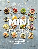 Mini Mania: Sweet & Salty, Tartelettes, Canapés, Galettes, Veggie Bites & Co livre