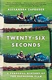 Twenty-Six Seconds: A Personal History of the Zapruder Film livre