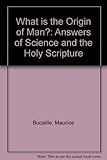 What is the Origin of Man?: Answers of Science and the Holy Scripture livre