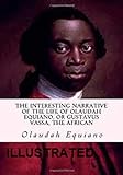The Interesting Narrative of the Life of Olaudah Equiano, Or Gustavus Vassa, The African Illustrated livre