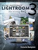 Adobe Lightroom 3 - The Missing FAQ - Real Answers to Real Questions asked by Lightroom Users (Engli livre