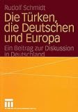 Die Türken, die Deutschen und Europa: Ein Beitrag zur Diskussion in Deutschland livre