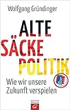 Alte-Säcke-Politik: Wie wir unsere Zukunft verspielen livre