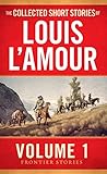 The Collected Short Stories of Louis L'Amour, Volume 1: Frontier Stories (English Edition) livre