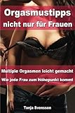 Orgasmustipps nicht nur für Frauen - Multi Orgasmen leicht gemacht - Wie jede Frau zum Höhepunkt k livre