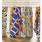 The Improv Handbook for Modern Quilters: A Guide to Creating, Quilting & Living Courageously livre