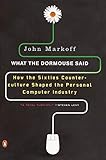 What the Dormouse Said: How the Sixties Counterculture Shaped the Personal Computer Industry (Englis livre