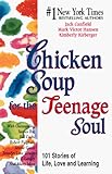 Chicken Soup for the Teenage Soul: 101 Stories of Life, Love and Learning livre