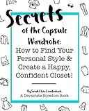 Secrets of the Capsule Wardrobe: How to Find Your Personal Style & Create a Happy, Confident Closet! livre