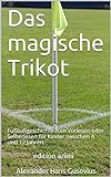 Das magische Trikot: Fußballgeschichte zum Vorlesen oder Selberlesen für Kinder zwischen 4 und 12 livre