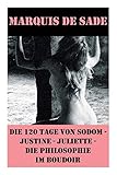 Die 120 Tage von Sodom - Justine - Juliette - Die Philosophie im Boudoir (4 Meisterwerke der Erotik livre