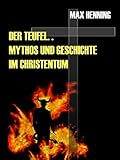 Der Teufel. Sein Mythos und seine Geschichte im Christentum: Sichtweise einer anderen Zeit livre