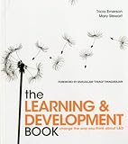 The Learning & Development Book: Change the Way You Think About L & D livre