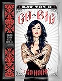 Go Big or Go Home: Taking Risks in Life, Love, and Tattooing livre