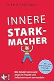 Innere Starkmacher: Wie Kinder Stress und Angst in Freude und Selbstvertrauen verwandeln. - Mit Schr livre