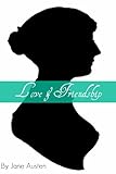 Love and Friendship (Annotated with short biography on the life of Jane Austen) (English Edition) livre