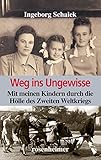 Weg ins Ungewisse - Mit meinen Kindern durch die Hölle des Zweiten Weltkriegs (Zeitzeugen) livre