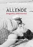 Salvador Allende: Biografía sentimental (Spanish Edition) livre